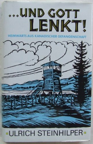 ... und Gott lenkt. Heimwärts aus kanadischer Gefangenschaft
