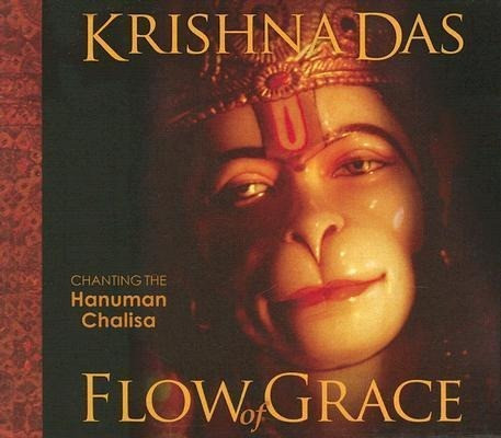 Flow of Grace: Invoke the Blessings and Empowerment of Hanuman with Sacred Chant from Krishna Das [With CD]