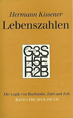 Lebenszahlen. Die Logik von Buchstabe, Zahl und Zeit