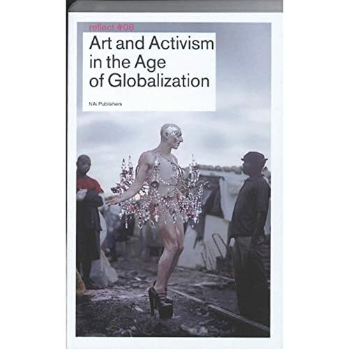 Art and Activism in the Age of Globalization (Reflect, Band 8)