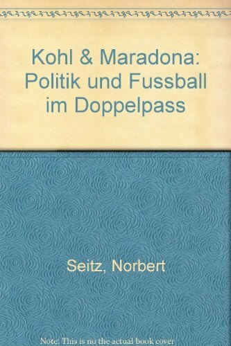 Kohl & Maradona: Politik und Fussball im Doppelpass Kohl & Maradona: Politik und Fussball im Doppelpass