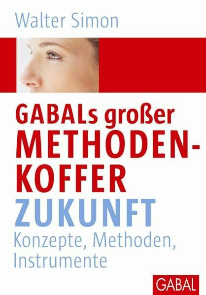 GABALs großer Methodenkoffer. Zukunft: Konzepte, Methoden, Instrumente (Whitebooks)