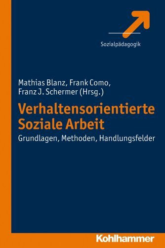 Verhaltensorientierte Soziale Arbeit: Grundlagen, Methoden, Handlungsfelder