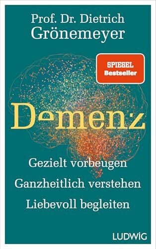 Demenz: Gezielt vorbeugen, ganzheitlich verstehen, liebevoll begleiten - SPIEGEL-Bestseller (Dietrich Grönemeyer)