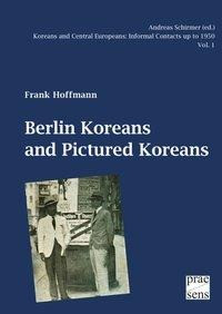 Koreans and Central Europeans: Informal Contacts up to 1950, ed. by Andreas Schirmer / Berlin Koreans and Pictured Koreans