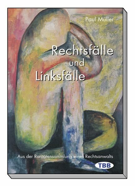 Rechtsfälle und Linksfälle: Aus der Raritätensammlung eines Rechtsanwalts