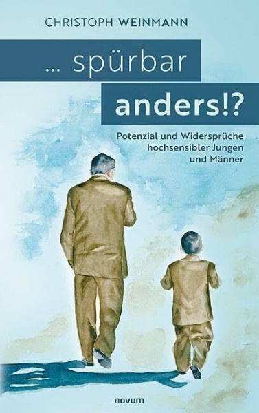 ... spürbar anders!?: Potenzial und Widersprüche hochsensibler Jungen und Männer