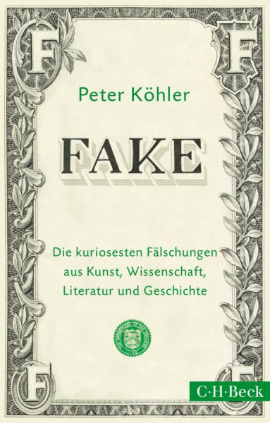 FAKE: Die kuriosesten Fälschungen aus Kunst, Wissenschaft, Literatur und Geschichte (Beck Paperback)