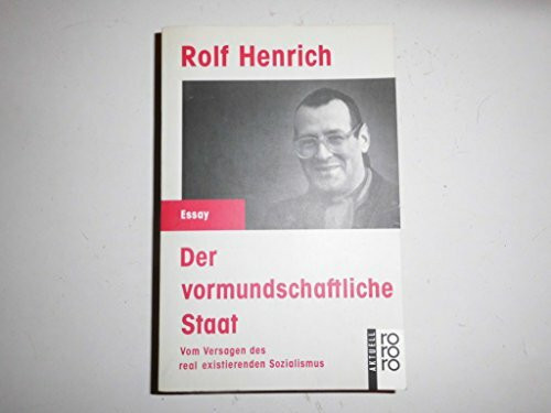 Der vormundschaftliche Staat. Vom Versagen des real existierenden Sozialalismus: Vom Versagen des real existierenden Sozialismus
