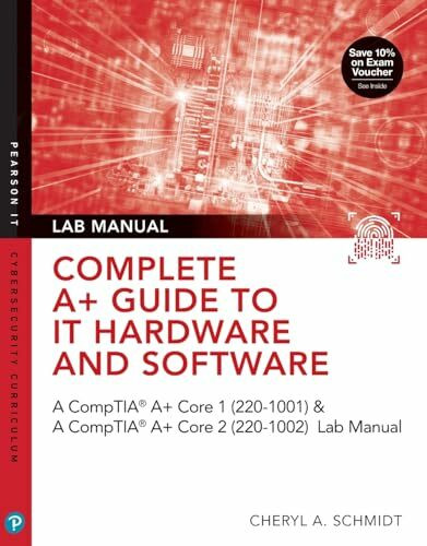 Complete A+ Guide to IT Hardware and Software Lab Manual: A CompTIA A+ Core 1 (220-1001) & CompTIA A+ Core 2 (220-1002) Lab Manual (Pearson It Cybersecurity Curriculum (Itcc))