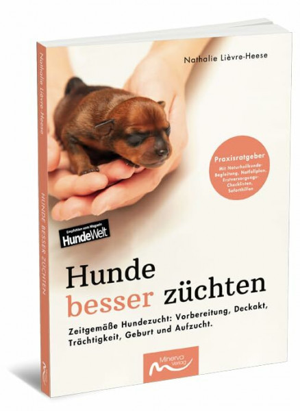 Hunde besser züchten: Zeitgemäße Hundezucht: Vorbereitung, Deckakt, Trächtigkeit, Geburt und Aufzucht.