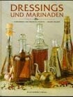 Dressings und Marinaden: Altbewährte und neuartige Rezepte