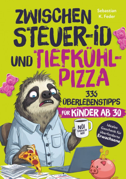 Zwischen Steuer-ID und Tiefkühlpizza – 335 Überlebenstipps für Kinder ab 30: Das humorvolle Geschenk für alle, die sich morgens erwachsen anziehen und abends Gummibärchen essen