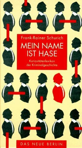 Mein name ist Hase - Kuriositätenlexikon der Kriminalgeschichte