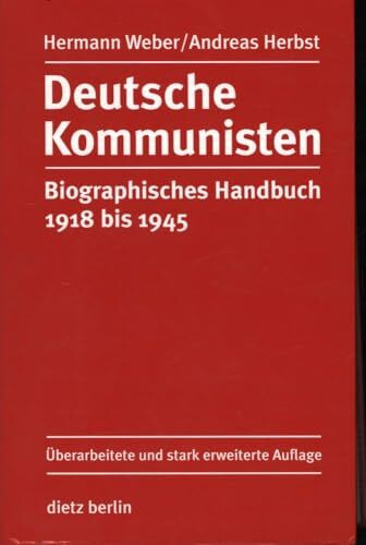 Deutsche Kommunisten: Biographisches Handbuch 1918 bis 1945
