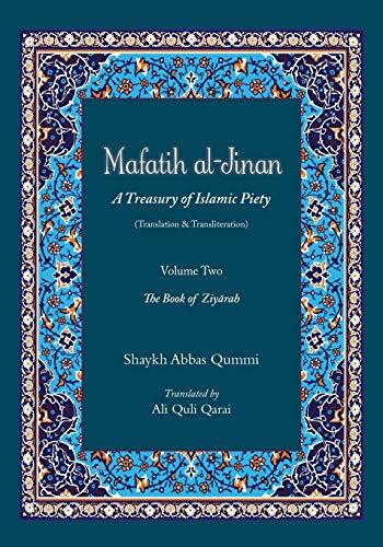 Mafatih al-Jinan: A Treasury of Islamic Piety (Translation & Transliteration): Volume Two: The Book of Ziyarah