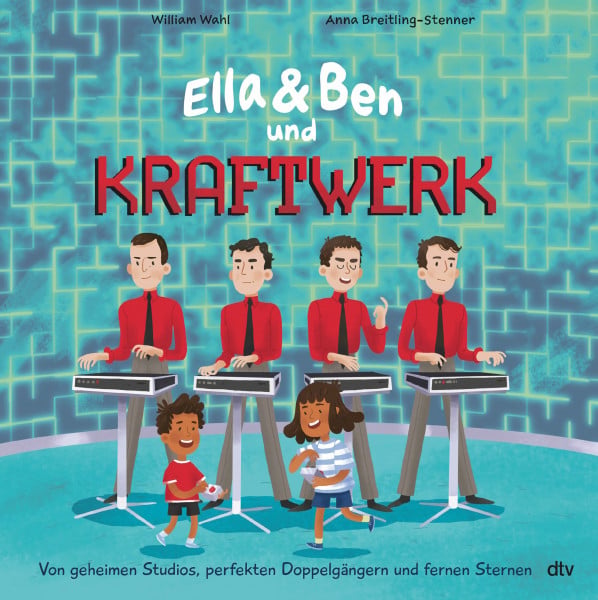 Ella & Ben und Kraftwerk – Von geheimen Studios, perfekten Doppelgängern und fernen Sternen (Ella und Ben-Reihe, Band 5)