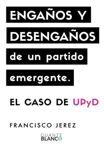 Engaños y desengaños de un partido emergente: el caso de UPyD