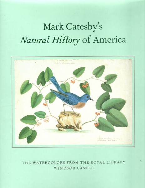 Mark Catesby's Natural History of America: The Watercolors from the Royal Library Windsor Castle: Watercolours from the Royal Library, Windsor Castle