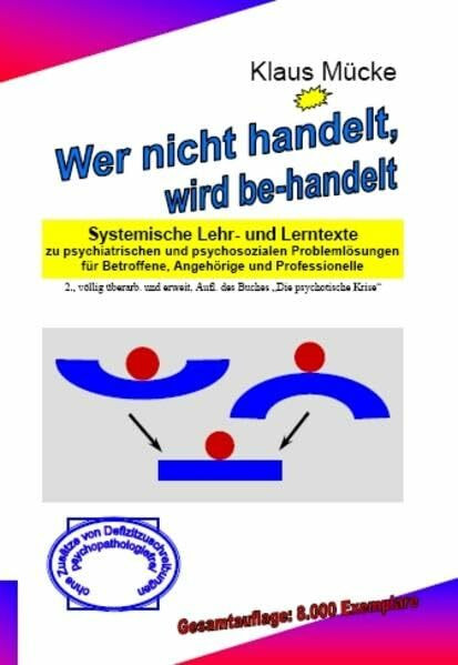 Wer nicht handelt, wird be-handelt: Systemische Lehr- und Lerntexte zu psychiatrischen und psychosozialen Problemlösungen für Betroffene, Angehörige und Professionelle