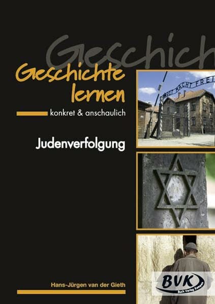 Geschichte lernen - Judenverfolgung: Geschichte lernen – konkret & anschaulich Geschichte lernen - Judenverfolgung: Geschichte lernen – konkret & anschaulich