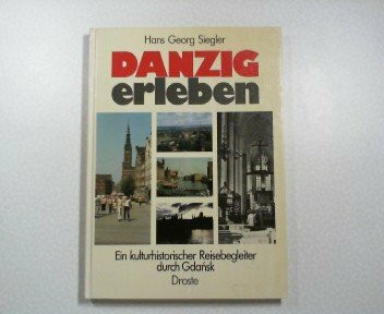 Danzig erleben: Ein kulturhistorischer Reisebegleiter durch Gdansk