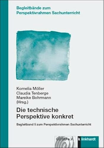 Die technische Perspektive konkret: Begleitband 5 zum Perspektivrahmen Sachunterricht (Begleitbände zum Perspektivrahmen Sachunterricht)