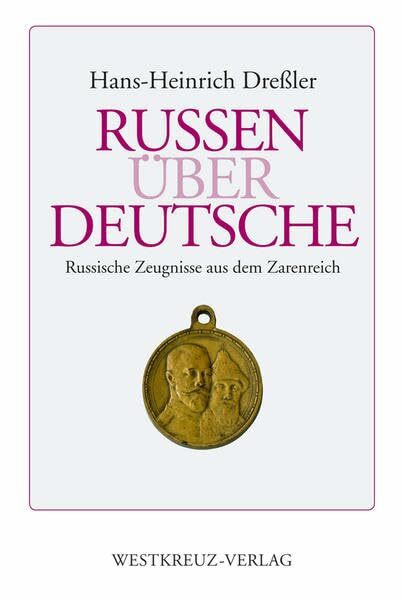 Russen über Deutsche: Russische Zeugnisse aus dem Zarenreich