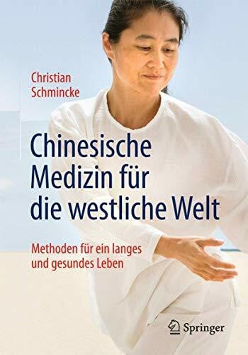Chinesische Medizin für die westliche Welt: Methoden für ein langes und gesundes Leben