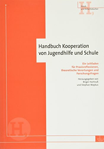 Handbuch Kooperation von Jugendhilfe und Schule. Ein Leitfaden für Praxisreflexion, theoretische Verortungen und Forschungsfragen