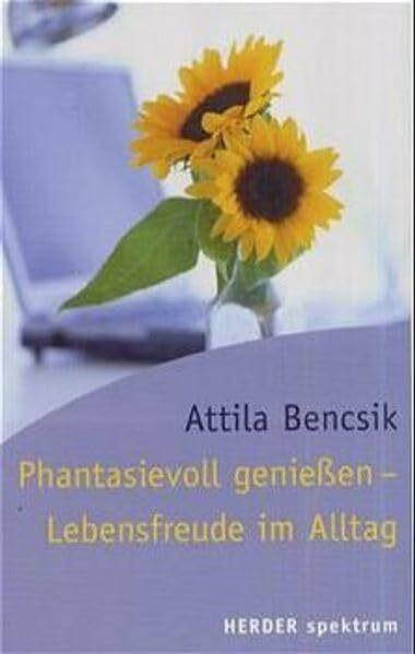 Phantasievoll genießen - Lebensfreude im Alltag (HERDER spektrum)