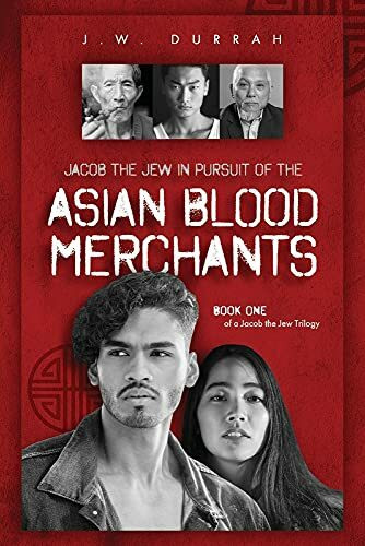 Jacob the Jew in Pursuit of the Asian Blood Merchants: Book One of a Jacob the Jew Trilogy Volume 1 (Jacob the Jew, 1)