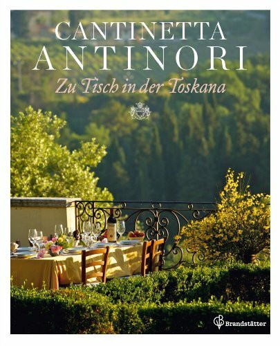 Cantinetta Antinori Zu Tisch in der Toskana: Authentische Rezepte und Weinempfehlungen