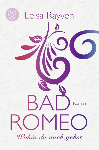 Bad Romeo - Wohin du auch gehst: Roman