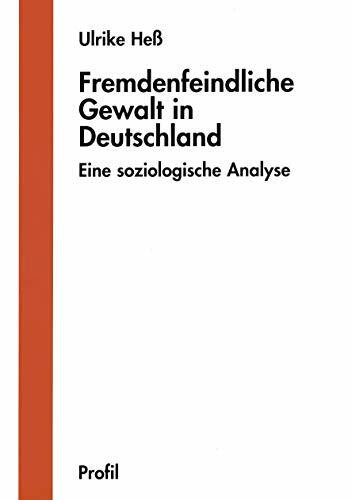 Fremdenfeindliche Gewalt in Deutschland: Eine soziologische Analyse (Reihe Wissenschaft)