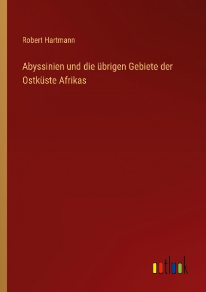 Abyssinien und die übrigen Gebiete der Ostküste Afrikas