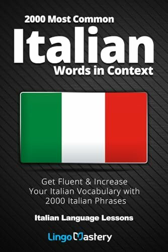 2000 Most Common Italian Words in Context: Get Fluent & Increase Your Italian Vocabulary with 2000 Italian Phrases (Italian Language Lessons)