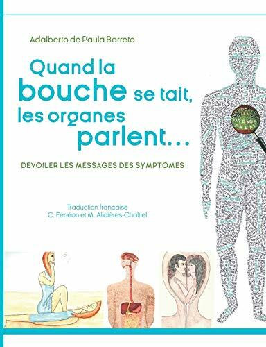 Quand la bouche se tait, les organes parlent...: Dévoiler les messages des symptomes