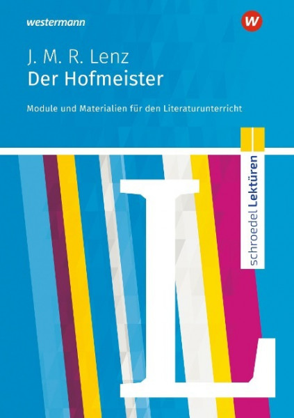 Jakob Michael Reinhold Lenz: Der Hofmeister: Module und Materialien für den Literaturunterricht