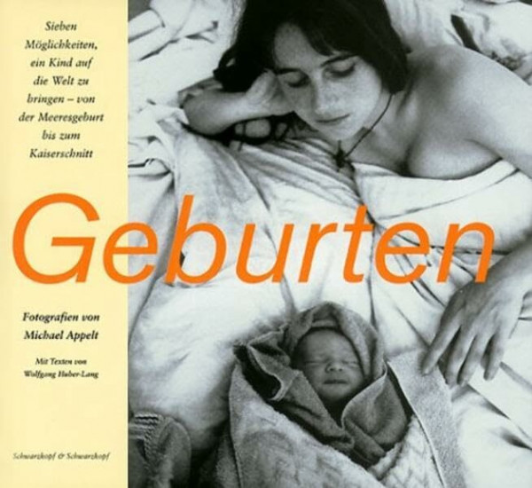 Geburten: Sieben Möglichkeiten, ein Kind auf die Welt zu bringen (Liebe, Lust und Leidenschaft)