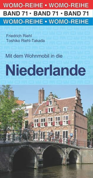 Mit dem Wohnmobil in die Niederlande: WOMO, Wohnmobil, Camping, Urlaub, Reise. Die Anleitung für einen Erlebnisurlaub (Womo-Reihe, Band 71)