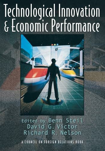 Technological Innovation and Economic Performance (Council on Foreign Relations Book)