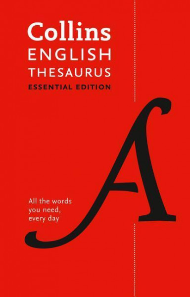 Collins English Thesaurus Essential Edition: 300,000 Synonyms and Antonyms for Everyday Use