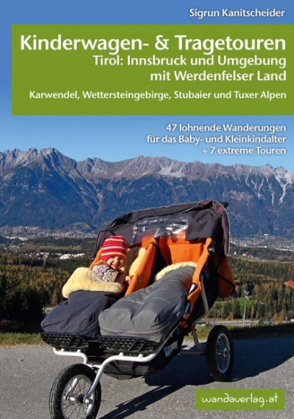 Kinderwagen-Wanderungen Tirol: Innsbruck und Umgebung mit Werdenfelser Land Karwendel, Wettersteingebirge, Stubaier und Tuxer Alpen