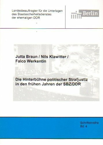 Die Hinterbühne politischer Strafjustiz in den frühen Jahren der SBZ/DDR (Schriftenreihe des Berliner Landesbeauftragten für die Unterlagen des Staatssicherheitsdienstes der ehemaligen DDR)