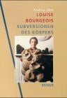 Louise Bourgeois - Subversionen des Körpers. Die Kunst der 40er und 70er Jahre