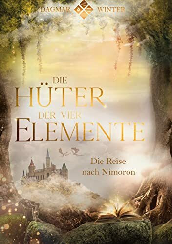 Die Hüter der vier Elemente Band 1: Die Reise nach Nimoron (Die Hüter Trilogie, Band 1)