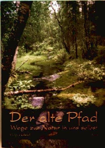 Der alte Pfad. Wege zur Natur in uns selbst