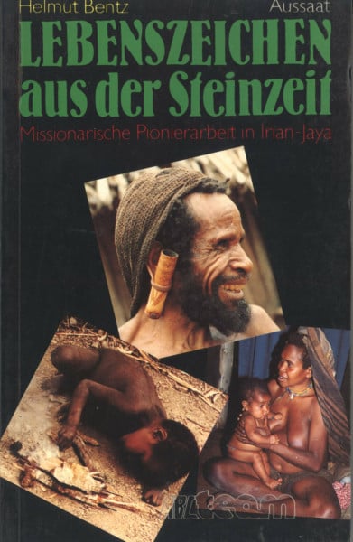 Lebenszeichen aus der Steinzeit: Missionarische Pionierarbeit in Irian Jaya