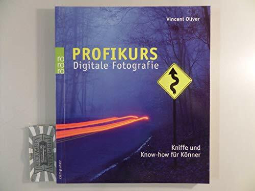 Profikurs Digitale Fotografie: Kniffe und Know-how für Könner
